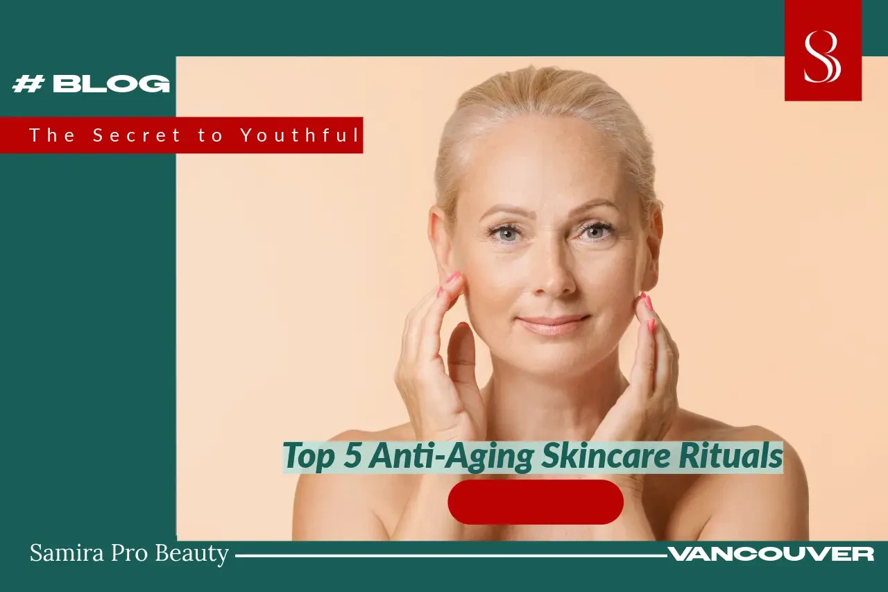Top 5 Anti-Aging Skincare Rituals: Your Secret to Youthful, Radiant Skin